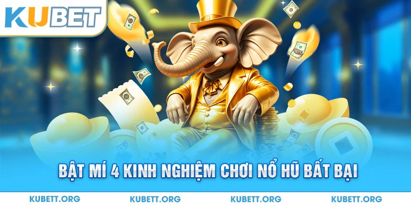 Bật mí 4 kinh nghiệm chơi nổ hũ bất bại