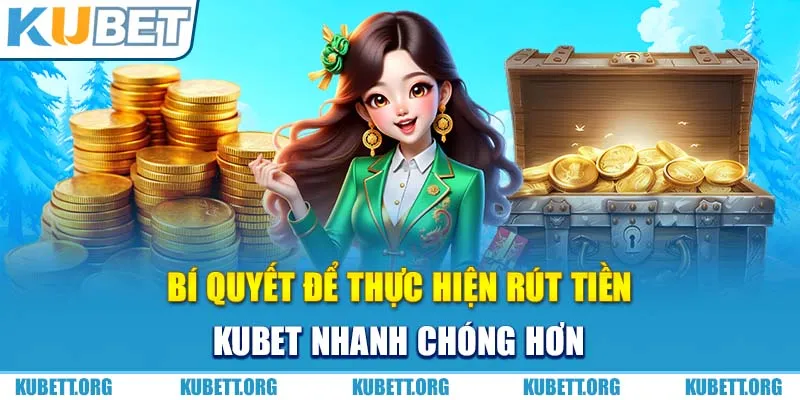 Bí quyết để thực hiện rút tiền KUBET nhanh chóng hơn