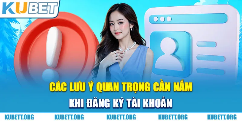 Các lưu ý quan trọng cần nắm khi đăng ký tài khoản