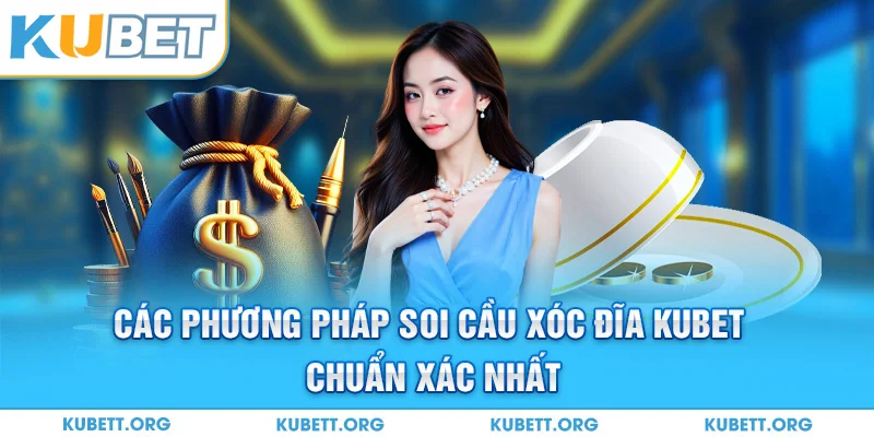 Các phương pháp soi cầu xóc đĩa KUBET chuẩn xác nhất