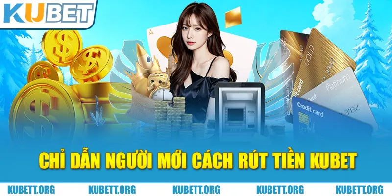 Chỉ dẫn người mới cách rút tiền KUBET