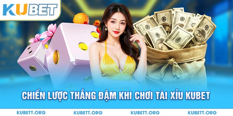 Chiến lược thắng đậm khi chơi tài xỉu Kubet