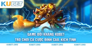 Game đối kháng Kubet
