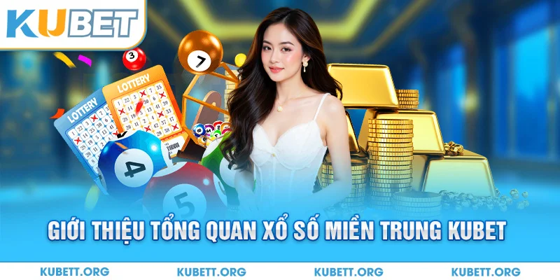 Giới thiệu tổng quan xổ số miền Trung KUBET
