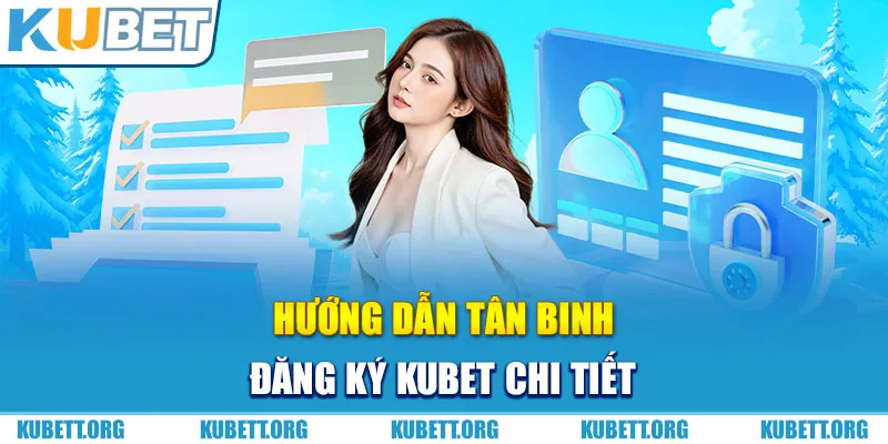 Hướng dẫn tân binh đăng ký Kubet chi tiết