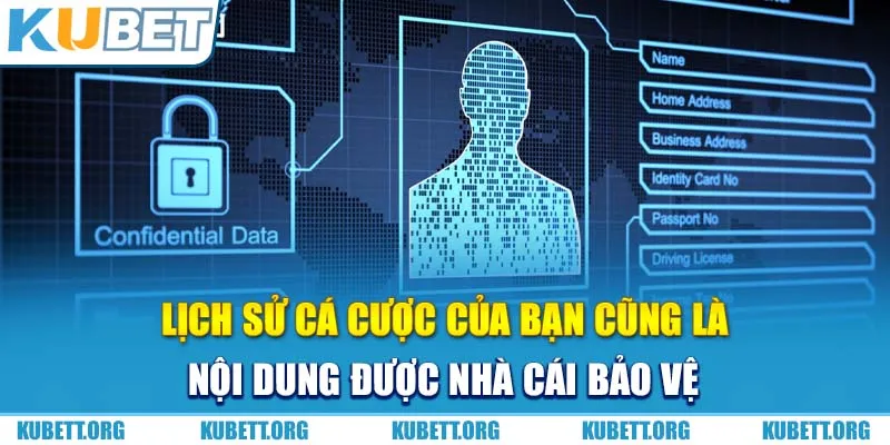 Lịch sử cá cược của bạn cũng là nội dung được nhà cái bảo vệ