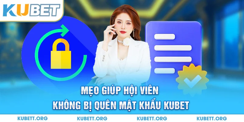 Mẹo giúp hội viên không bị quên mật khẩu Kubet