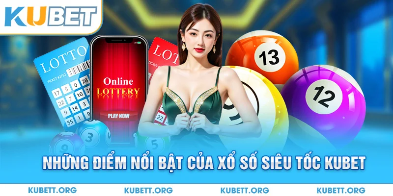 Những điểm nổi bật của xổ số siêu tốc Kubet