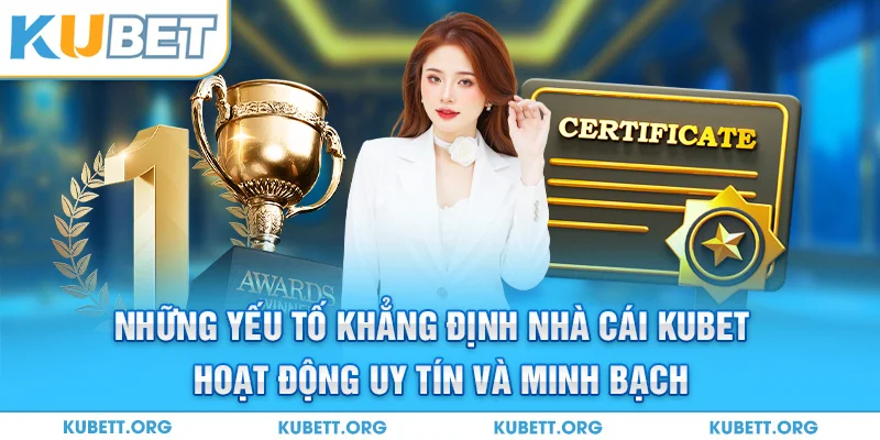Những yếu tố khẳng định nhà cái Kubet hoạt động uy tín và minh bạch