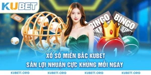 Xổ số miền Bắc Kubet